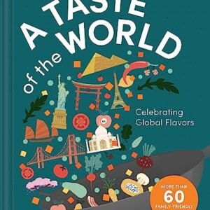 A Taste of the World: Celebrating Global Flavors (Cooking with Kids)